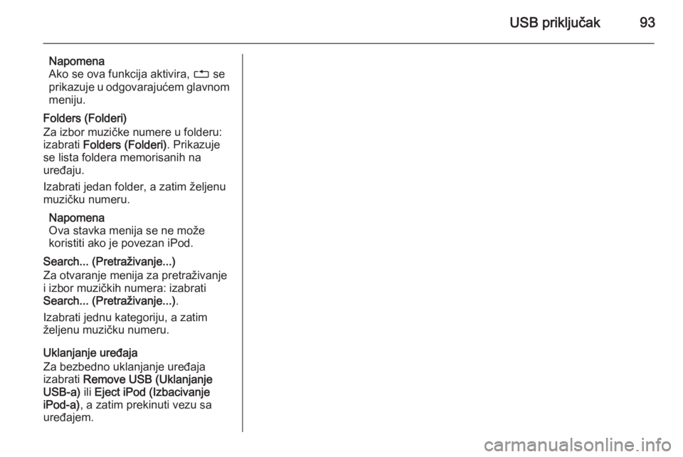 OPEL ADAM 2015 Uputstvo za rukovanje Infotainment sistemom (in Serbian) USB priključak93
Napomena
Ako se ova funkcija aktivira, 1 se
prikazuje u odgovarajućem glavnom meniju.
Folders (Folderi)
Za izbor muzičke numere u folderu:
izabrati Folders (Folderi) . Prikazuje
OPEL ADAM 2015 Uputstvo za rukovanje Infotainment sistemom (in Serbian) USB priključak93
Napomena
Ako se ova funkcija aktivira, 1 se
prikazuje u odgovarajućem glavnom meniju.
Folders (Folderi)
Za izbor muzičke numere u folderu:
izabrati Folders (Folderi) . Prikazuje