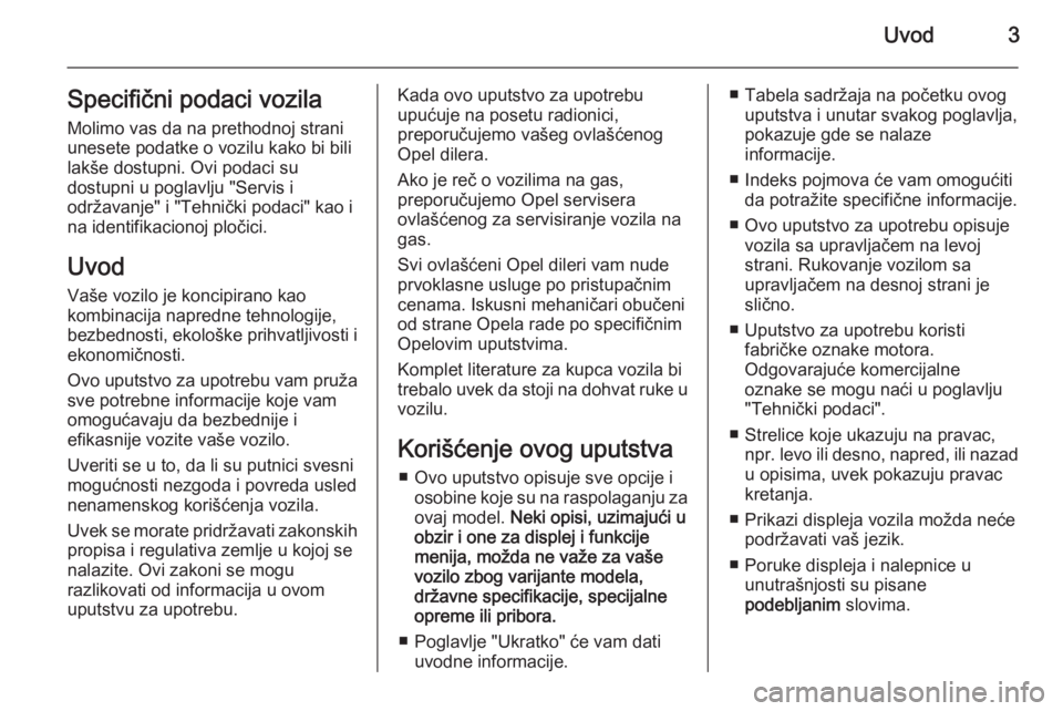 OPEL ADAM 2015  Uputstvo za upotrebu (in Serbian) Uvod3Specifični podaci vozila
Molimo vas da na prethodnoj strani
unesete podatke o vozilu kako bi bili
lakše dostupni. Ovi podaci su
dostupni u poglavlju "Servis i
održavanje" i "Tehni�