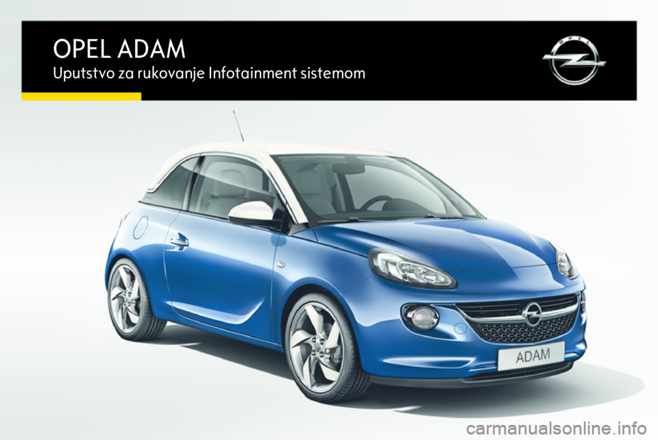 OPEL ADAM 2015.5  Uputstvo za rukovanje Infotainment sistemom (in Serbian) OPEL ADAMUputstvo za rukovanje Infotainment sistemom 