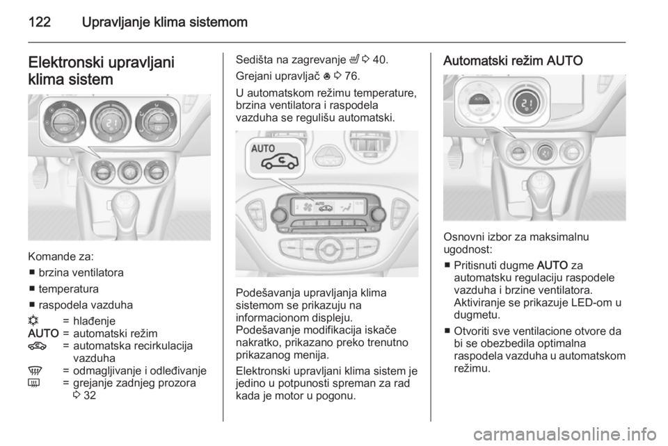 OPEL ADAM 2015.5 Uputstvo za upotrebu (in Serbian) 122Upravljanje klima sistemomElektronski upravljani
klima sistem
Komande za: ■ brzina ventilatora
■ temperatura
■ raspodela vazduha
n=hlađenjeAUTO=automatski režim4=automatska recirkulacija
va OPEL ADAM 2015.5 Uputstvo za upotrebu (in Serbian) 122Upravljanje klima sistemomElektronski upravljani
klima sistem
Komande za: ■ brzina ventilatora
■ temperatura
■ raspodela vazduha
n=hlađenjeAUTO=automatski režim4=automatska recirkulacija
va