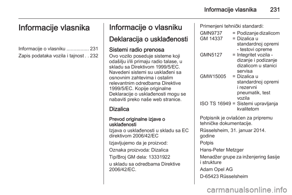 OPEL ADAM 2015.5 Uputstvo za upotrebu (in Serbian) Informacije vlasnika231Informacije vlasnikaInformacije o vlasniku................231
Zapis podataka vozila i tajnost ..232Informacije o vlasniku
Deklaracija o usklađenosti Sistemi radio prenosa
Ovo v OPEL ADAM 2015.5 Uputstvo za upotrebu (in Serbian) Informacije vlasnika231Informacije vlasnikaInformacije o vlasniku................231
Zapis podataka vozila i tajnost ..232Informacije o vlasniku
Deklaracija o usklađenosti Sistemi radio prenosa
Ovo v