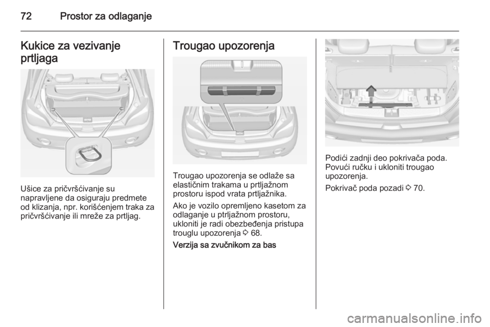 OPEL ADAM 2015.5 Uputstvo za upotrebu (in Serbian) 72Prostor za odlaganjeKukice za vezivanje
prtljaga
Ušice za pričvršćivanje su
napravljene da osiguraju predmete
od klizanja, npr. korišćenjem traka za pričvršćivanje ili mreže za prtljag.
Tr OPEL ADAM 2015.5 Uputstvo za upotrebu (in Serbian) 72Prostor za odlaganjeKukice za vezivanje
prtljaga
Ušice za pričvršćivanje su
napravljene da osiguraju predmete
od klizanja, npr. korišćenjem traka za pričvršćivanje ili mreže za prtljag.
Tr