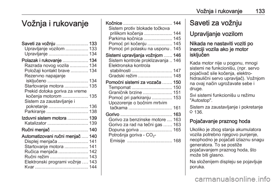OPEL ADAM 2016  Uputstvo za upotrebu (in Serbian) Vožnja i rukovanje133Vožnja i rukovanjeSaveti za vožnju.........................133
Upravljanje vozilom .................133
Upravljanje .............................. 134
Polazak i rukovanje .....