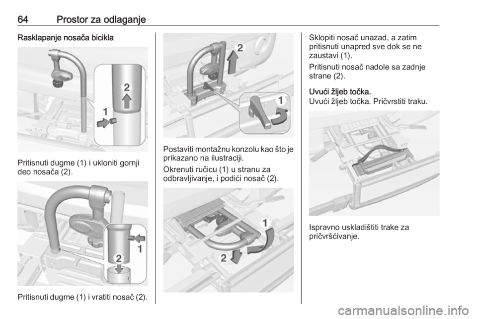 OPEL ADAM 2016  Uputstvo za upotrebu (in Serbian) 64Prostor za odlaganjeRasklapanje nosača bicikla
Pritisnuti dugme (1) i ukloniti gornji
deo nosača (2).
Pritisnuti dugme (1) i vratiti nosač (2).
Postaviti montažnu konzolu kao što je prikazano n