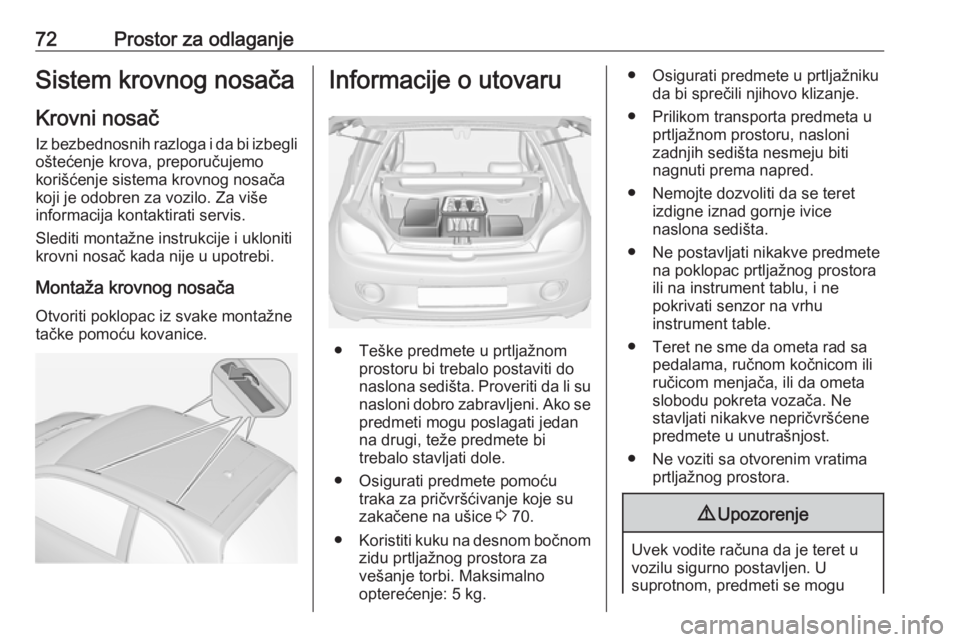 OPEL ADAM 2016 Uputstvo za upotrebu (in Serbian) 72Prostor za odlaganjeSistem krovnog nosačaKrovni nosač
Iz bezbednosnih razloga i da bi izbegli oštećenje krova, preporučujemo
korišćenje sistema krovnog nosača
koji je odobren za vozilo. Za v OPEL ADAM 2016 Uputstvo za upotrebu (in Serbian) 72Prostor za odlaganjeSistem krovnog nosačaKrovni nosač
Iz bezbednosnih razloga i da bi izbegli oštećenje krova, preporučujemo
korišćenje sistema krovnog nosača
koji je odobren za vozilo. Za v