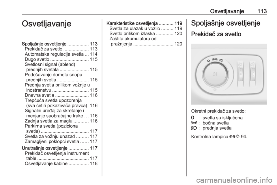 OPEL ADAM 2016.5 Uputstvo za upotrebu (in Serbian) Osvetljavanje113OsvetljavanjeSpoljašnje osvetljenje................113
Prekidač za svetlo ...................113
Automatska regulacija svetla ...114
Dugo svetlo ............................. 115
Sve OPEL ADAM 2016.5 Uputstvo za upotrebu (in Serbian) Osvetljavanje113OsvetljavanjeSpoljašnje osvetljenje................113
Prekidač za svetlo ...................113
Automatska regulacija svetla ...114
Dugo svetlo ............................. 115
Sve