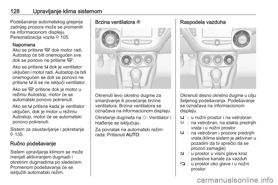 OPEL ADAM 2016.5 Uputstvo za upotrebu (in Serbian) 128Upravljanje klima sistemomPodešavanje automatskog grejanja
zadnjeg prozora može se promeniti
na informacionom displeju.
Personalizacija vozila 3 105.
Napomena
Ako se pritisne V dok motor radi,
OPEL ADAM 2016.5 Uputstvo za upotrebu (in Serbian) 128Upravljanje klima sistemomPodešavanje automatskog grejanja
zadnjeg prozora može se promeniti
na informacionom displeju.
Personalizacija vozila 3 105.
Napomena
Ako se pritisne V dok motor radi,