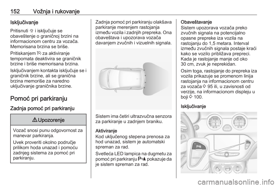 OPEL ADAM 2016.5 Uputstvo za upotrebu (in Serbian) 152Vožnja i rukovanjeIsključivanje
Pritisnuti L i isključuje se
obaveštenje o graničnoj brzini na
informacionom centru za vozača.
Memorisana brzina se briše.
Pritiskanjem m za aktiviranje
tem OPEL ADAM 2016.5 Uputstvo za upotrebu (in Serbian) 152Vožnja i rukovanjeIsključivanje
Pritisnuti L i isključuje se
obaveštenje o graničnoj brzini na
informacionom centru za vozača.
Memorisana brzina se briše.
Pritiskanjem m za aktiviranje
tem