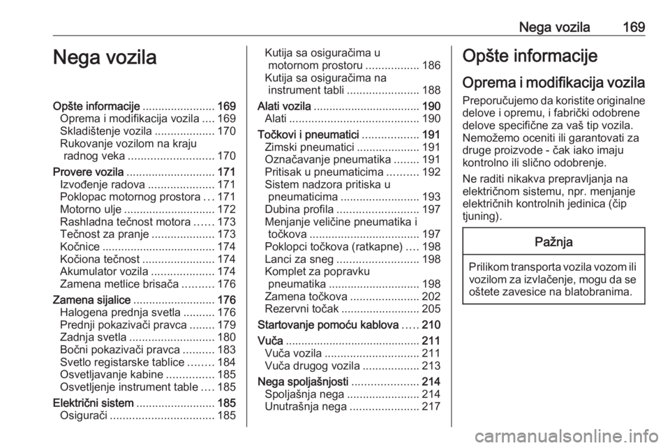 OPEL ADAM 2016.5 Uputstvo za upotrebu (in Serbian) Nega vozila169Nega vozilaOpšte informacije.......................169
Oprema i modifikacija vozila ....169
Skladištenje vozila ...................170
Rukovanje vozilom na kraju radnog veka .......... OPEL ADAM 2016.5 Uputstvo za upotrebu (in Serbian) Nega vozila169Nega vozilaOpšte informacije.......................169
Oprema i modifikacija vozila ....169
Skladištenje vozila ...................170
Rukovanje vozilom na kraju radnog veka ..........
