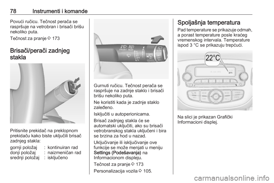 OPEL ADAM 2016.5 Uputstvo za upotrebu (in Serbian) 78Instrumenti i komandePovući ručicu. Tečnost perača se
raspršuje na vetrobran i brisači brišu nekoliko puta.
Tečnost za pranje 3 173
Brisači/perači zadnjeg stakla
Pritisnite prekidač na p OPEL ADAM 2016.5 Uputstvo za upotrebu (in Serbian) 78Instrumenti i komandePovući ručicu. Tečnost perača se
raspršuje na vetrobran i brisači brišu nekoliko puta.
Tečnost za pranje 3 173
Brisači/perači zadnjeg stakla
Pritisnite prekidač na p