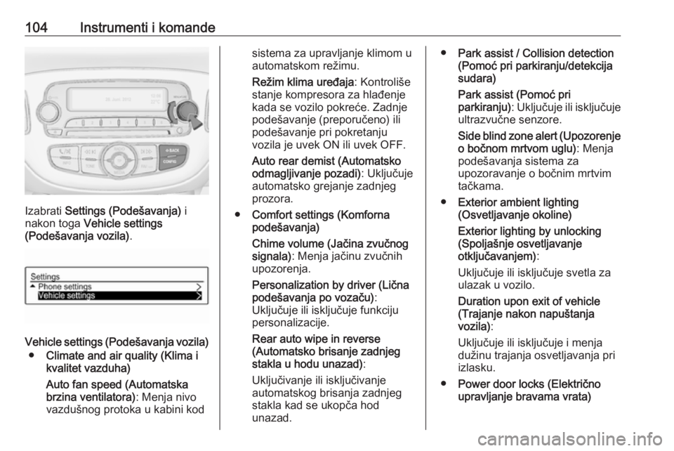 OPEL ADAM 2017 Uputstvo za upotrebu (in Serbian) 104Instrumenti i komande
Izabrati Settings (Podešavanja) i
nakon toga Vehicle settings
(Podešavanja vozila) .
Vehicle settings (Podešavanja vozila)
● Climate and air quality (Klima i
kvalitet v OPEL ADAM 2017 Uputstvo za upotrebu (in Serbian) 104Instrumenti i komande
Izabrati Settings (Podešavanja) i
nakon toga Vehicle settings
(Podešavanja vozila) .
Vehicle settings (Podešavanja vozila)
● Climate and air quality (Klima i
kvalitet v