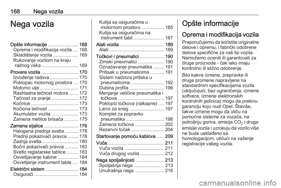 OPEL ADAM 2017.5  Uputstvo za upotrebu (in Serbian) 168Nega vozilaNega vozilaOpšte informacije.......................168
Oprema i modifikacija vozila ....168
Skladištenje vozila ...................169
Rukovanje vozilom na kraju radnog veka ..........