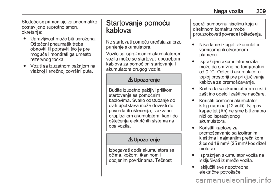 OPEL ADAM 2017.5 Uputstvo za upotrebu (in Serbian) Nega vozila209Sledeće se primenjuje za pneumatike
postavljene suprotno smeru
okretanja:
● Upravljivost može biti ugrožena. Oštećeni pneumatik treba
obnoviti ili popraviti što je pre
moguće i OPEL ADAM 2017.5 Uputstvo za upotrebu (in Serbian) Nega vozila209Sledeće se primenjuje za pneumatike
postavljene suprotno smeru
okretanja:
● Upravljivost može biti ugrožena. Oštećeni pneumatik treba
obnoviti ili popraviti što je pre
moguće i