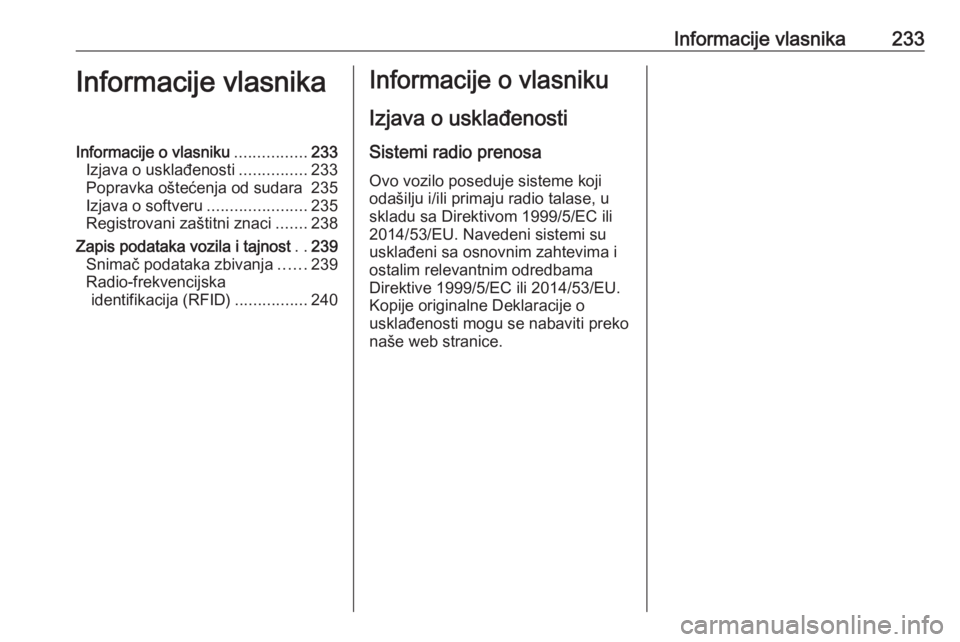 OPEL ADAM 2017.5 Uputstvo za upotrebu (in Serbian) Informacije vlasnika233Informacije vlasnikaInformacije o vlasniku................233
Izjava o usklađenosti ...............233
Popravka oštećenja od sudara 235
Izjava o softveru .................... OPEL ADAM 2017.5 Uputstvo za upotrebu (in Serbian) Informacije vlasnika233Informacije vlasnikaInformacije o vlasniku................233
Izjava o usklađenosti ...............233
Popravka oštećenja od sudara 235
Izjava o softveru ....................