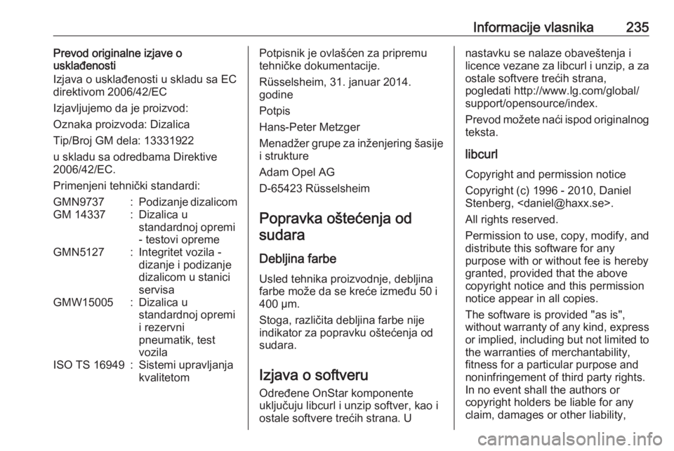 OPEL ADAM 2017.5 Uputstvo za upotrebu (in Serbian) Informacije vlasnika235Prevod originalne izjave o
usklađenosti
Izjava o usklađenosti u skladu sa EC direktivom 2006/42/EC
Izjavljujemo da je proizvod:
Oznaka proizvoda: Dizalica
Tip/Broj GM dela: 13 OPEL ADAM 2017.5 Uputstvo za upotrebu (in Serbian) Informacije vlasnika235Prevod originalne izjave o
usklađenosti
Izjava o usklađenosti u skladu sa EC direktivom 2006/42/EC
Izjavljujemo da je proizvod:
Oznaka proizvoda: Dizalica
Tip/Broj GM dela: 13