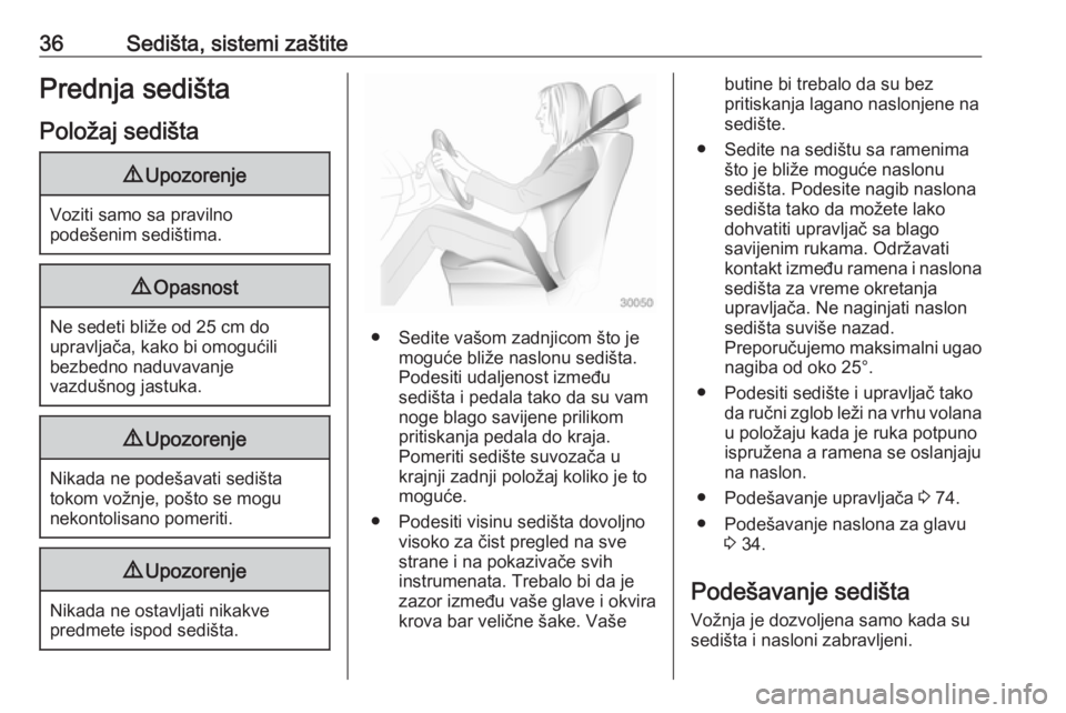 OPEL ADAM 2017.5 Uputstvo za upotrebu (in Serbian) 36Sedišta, sistemi zaštitePrednja sedištaPoložaj sedišta9 Upozorenje
Voziti samo sa pravilno
podešenim sedištima.
9 Opasnost
Ne sedeti bliže od 25 cm do
upravljača, kako bi omogućili
bezbedn OPEL ADAM 2017.5 Uputstvo za upotrebu (in Serbian) 36Sedišta, sistemi zaštitePrednja sedištaPoložaj sedišta9 Upozorenje
Voziti samo sa pravilno
podešenim sedištima.
9 Opasnost
Ne sedeti bliže od 25 cm do
upravljača, kako bi omogućili
bezbedn