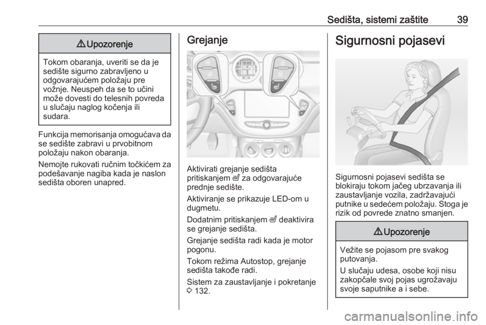 OPEL ADAM 2017.5 Uputstvo za upotrebu (in Serbian) Sedišta, sistemi zaštite399Upozorenje
Tokom obaranja, uveriti se da je
sedište sigurno zabravljeno u
odgovarajućem položaju pre
vožnje. Neuspeh da se to učini
može dovesti do telesnih povreda
OPEL ADAM 2017.5 Uputstvo za upotrebu (in Serbian) Sedišta, sistemi zaštite399Upozorenje
Tokom obaranja, uveriti se da je
sedište sigurno zabravljeno u
odgovarajućem položaju pre
vožnje. Neuspeh da se to učini
može dovesti do telesnih povreda