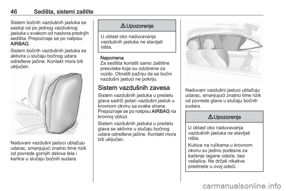 OPEL ADAM 2017.5 Uputstvo za upotrebu (in Serbian) 46Sedišta, sistemi zaštiteSistem bočnih vazdušnih jastuka se
sastoji od po jednog vazdušnog
jastuka u svakom od naslona prednjih sedišta. Prepoznaje se po natpisu
AIRBAG .
Sistem bočnih vazduš OPEL ADAM 2017.5 Uputstvo za upotrebu (in Serbian) 46Sedišta, sistemi zaštiteSistem bočnih vazdušnih jastuka se
sastoji od po jednog vazdušnog
jastuka u svakom od naslona prednjih sedišta. Prepoznaje se po natpisu
AIRBAG .
Sistem bočnih vazduš