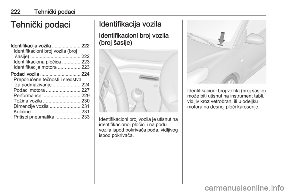 OPEL ADAM 2018 Uputstvo za upotrebu (in Serbian) 222Tehnički podaciTehnički podaciIdentifikacija vozila.....................222
Identifikacioni broj vozila (broj šasije) ..................................... 222
Identifikaciona pločica ......... OPEL ADAM 2018 Uputstvo za upotrebu (in Serbian) 222Tehnički podaciTehnički podaciIdentifikacija vozila.....................222
Identifikacioni broj vozila (broj šasije) ..................................... 222
Identifikaciona pločica .........