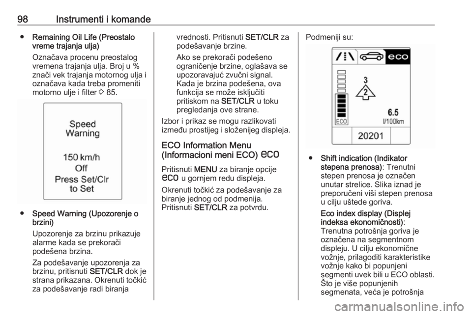OPEL ADAM 2018  Uputstvo za upotrebu (in Serbian) 98Instrumenti i komande●Remaining Oil Life (Preostalo
vreme trajanja ulja)
Označava procenu preostalog
vremena trajanja ulja. Broj u %
znači vek trajanja motornog ulja i označava kada treba prome