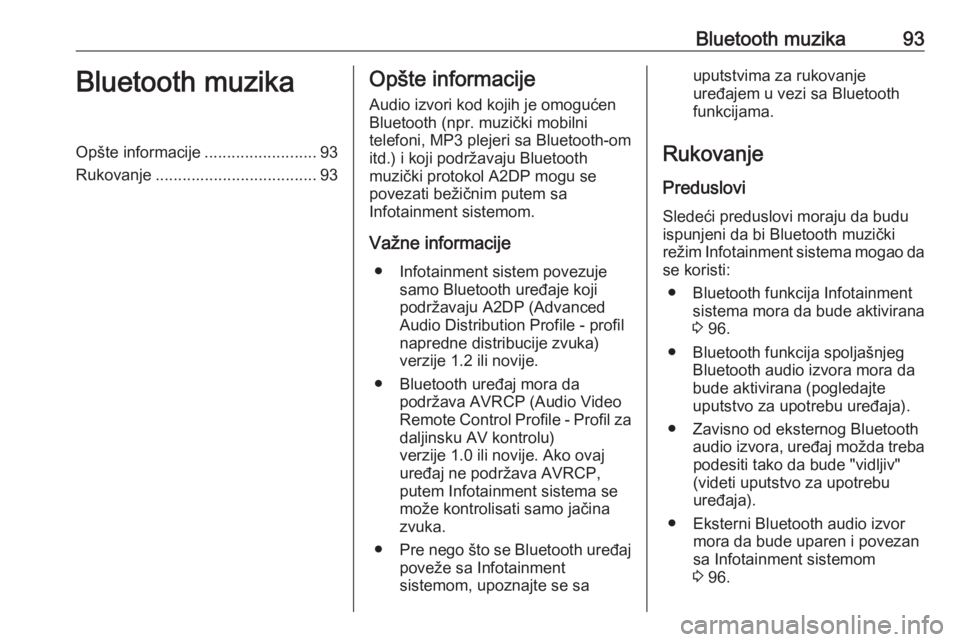 OPEL ADAM 2018.5  Uputstvo za rukovanje Infotainment sistemom (in Serbian) Bluetooth muzika93Bluetooth muzikaOpšte informacije.........................93
Rukovanje .................................... 93Opšte informacije
Audio izvori kod kojih je omogućen
Bluetooth (npr. 