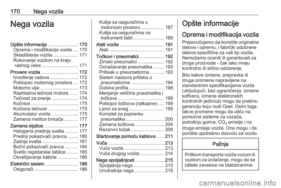 OPEL ADAM 2018.5 Uputstvo za upotrebu (in Serbian) 170Nega vozilaNega vozilaOpšte informacije.......................170
Oprema i modifikacija vozila ....170
Skladištenje vozila ...................171
Rukovanje vozilom na kraju radnog veka .......... OPEL ADAM 2018.5 Uputstvo za upotrebu (in Serbian) 170Nega vozilaNega vozilaOpšte informacije.......................170
Oprema i modifikacija vozila ....170
Skladištenje vozila ...................171
Rukovanje vozilom na kraju radnog veka ..........