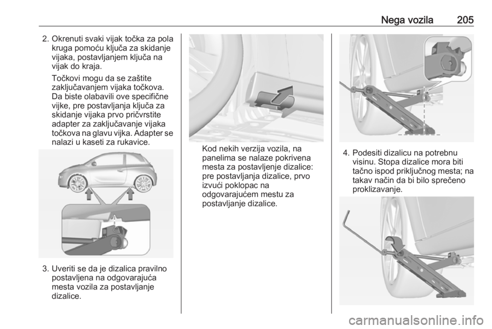 OPEL ADAM 2018.5  Uputstvo za upotrebu (in Serbian) Nega vozila2052. Okrenuti svaki vijak točka za polakruga pomoću ključa za skidanje
vijaka, postavljanjem ključa na
vijak do kraja.
Točkovi mogu da se zaštite
zaključavanjem vijaka točkova.
Da 