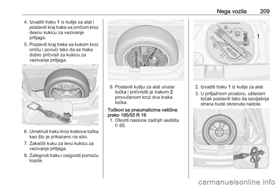 OPEL ADAM 2018.5  Uputstvo za upotrebu (in Serbian) Nega vozila2094. Izvaditi traku 1 iz kutije za alat i
postaviti kraj trake sa omčom kroz desnu kukicu za vezivanje
prtljaga.
5. Postaviti kraj trake sa kukom kroz
omču i povući tako da se traka
dob OPEL ADAM 2018.5  Uputstvo za upotrebu (in Serbian) Nega vozila2094. Izvaditi traku 1 iz kutije za alat i
postaviti kraj trake sa omčom kroz desnu kukicu za vezivanje
prtljaga.
5. Postaviti kraj trake sa kukom kroz
omču i povući tako da se traka
dob