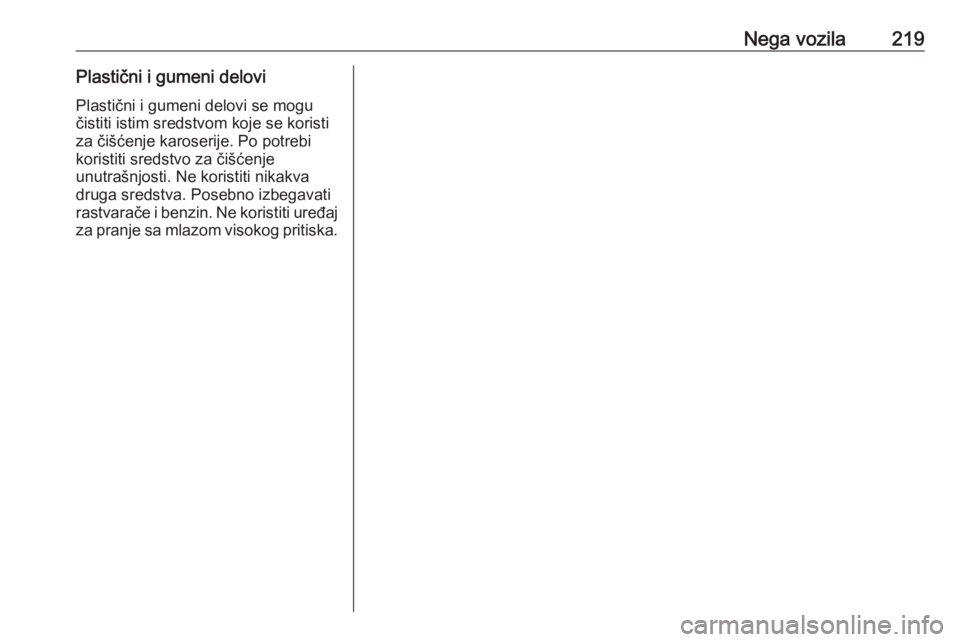 OPEL ADAM 2018.5  Uputstvo za upotrebu (in Serbian) Nega vozila219Plastični i gumeni deloviPlastični i gumeni delovi se mogu
čistiti istim sredstvom koje se koristi
za čišćenje karoserije. Po potrebi
koristiti sredstvo za čišćenje
unutrašnjos OPEL ADAM 2018.5  Uputstvo za upotrebu (in Serbian) Nega vozila219Plastični i gumeni deloviPlastični i gumeni delovi se mogu
čistiti istim sredstvom koje se koristi
za čišćenje karoserije. Po potrebi
koristiti sredstvo za čišćenje
unutrašnjos