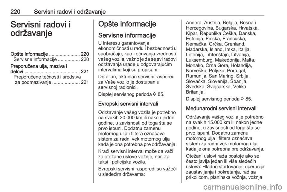 OPEL ADAM 2018.5  Uputstvo za upotrebu (in Serbian) 220Servisni radovi i održavanjeServisni radovi i
održavanjeOpšte informacije .......................220
Servisne informacije ................220
Preporučena ulja, maziva i delovi ................. OPEL ADAM 2018.5  Uputstvo za upotrebu (in Serbian) 220Servisni radovi i održavanjeServisni radovi i
održavanjeOpšte informacije .......................220
Servisne informacije ................220
Preporučena ulja, maziva i delovi .................