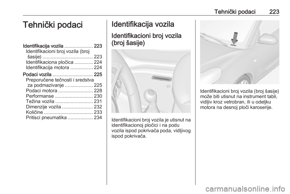 OPEL ADAM 2018.5  Uputstvo za upotrebu (in Serbian) Tehnički podaci223Tehnički podaciIdentifikacija vozila.....................223
Identifikacioni broj vozila (broj šasije) ..................................... 223
Identifikaciona pločica ......... OPEL ADAM 2018.5  Uputstvo za upotrebu (in Serbian) Tehnički podaci223Tehnički podaciIdentifikacija vozila.....................223
Identifikacioni broj vozila (broj šasije) ..................................... 223
Identifikaciona pločica .........