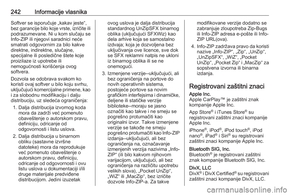 OPEL ADAM 2018.5  Uputstvo za upotrebu (in Serbian) 242Informacije vlasnikaSoftver se isporučuje „kakav jeste“,
bez garancije bilo koje vrste, izričite ili
podrazumevane. Ni u kom slučaju se
Info-ZIP ili njegovi saradnici neće
smatrati odgovorn