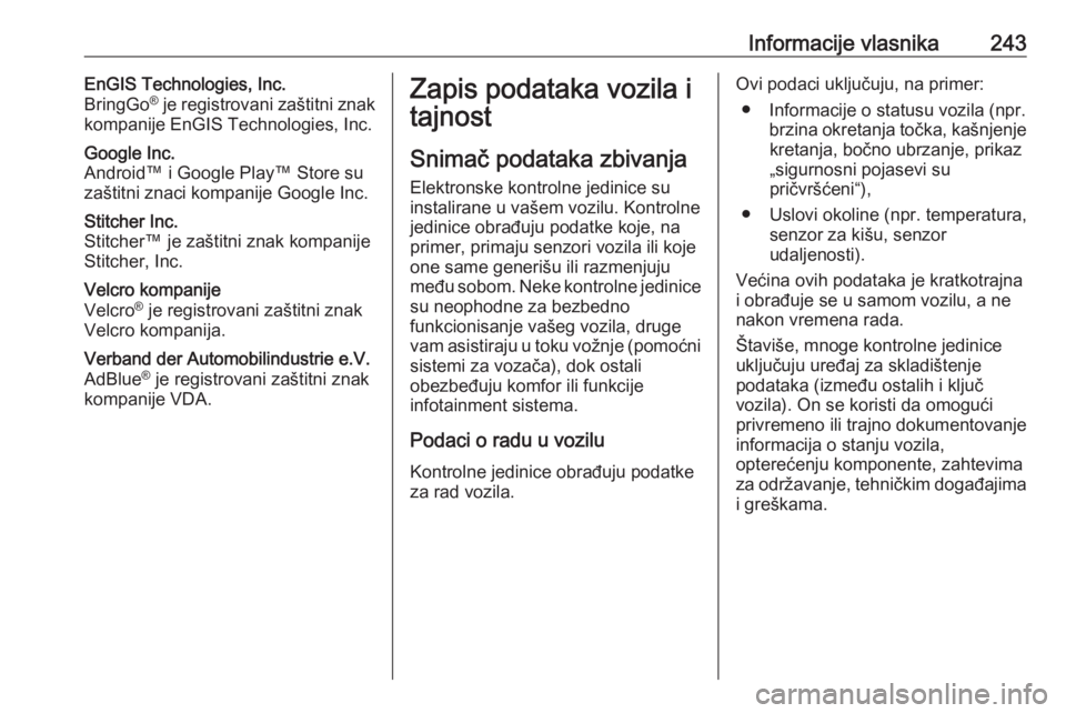 OPEL ADAM 2018.5  Uputstvo za upotrebu (in Serbian) Informacije vlasnika243EnGIS Technologies, Inc.
BringGo ®
 je registrovani zaštitni znak
kompanije EnGIS Technologies, Inc.Google Inc.
Android™ i Google Play™ Store su zaštitni znaci kompanije 