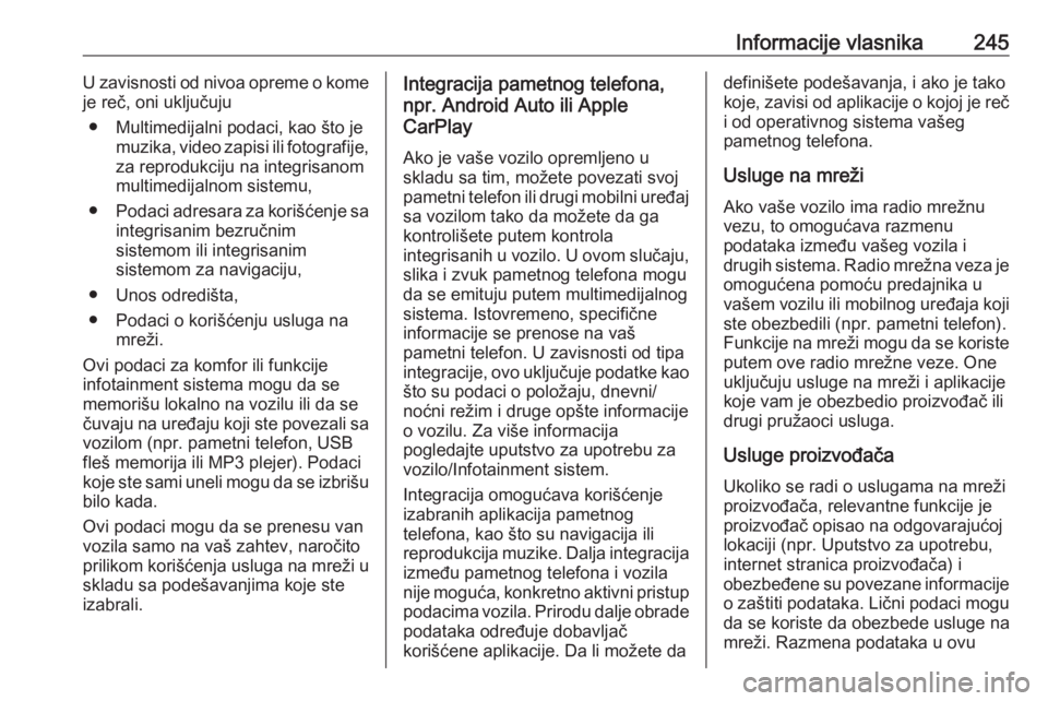 OPEL ADAM 2018.5  Uputstvo za upotrebu (in Serbian) Informacije vlasnika245U zavisnosti od nivoa opreme o kome
je reč, oni uključuju
● Multimedijalni podaci, kao što je muzika, video zapisi ili fotografije,za reprodukciju na integrisanom
multimedi