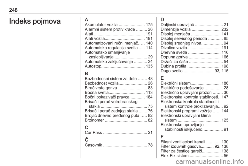 OPEL ADAM 2018.5  Uputstvo za upotrebu (in Serbian) 248Indeks pojmovaAAkumulator vozila  ......................175
Alarmni sistem protiv krađe  .........26
Alati ............................................ 191
Alati vozila ...........................