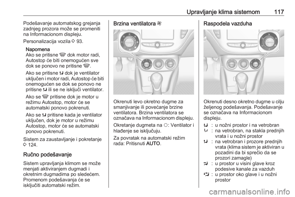 OPEL ADAM 2019 Uputstvo za upotrebu (in Serbian) Upravljanje klima sistemom117Podešavanje automatskog grejanja
zadnjeg prozora može se promeniti
na Informacionom displeju.
Personalizacija vozila 3 93.
Napomena
Ako se pritisne V dok motor radi,
A OPEL ADAM 2019 Uputstvo za upotrebu (in Serbian) Upravljanje klima sistemom117Podešavanje automatskog grejanja
zadnjeg prozora može se promeniti
na Informacionom displeju.
Personalizacija vozila 3 93.
Napomena
Ako se pritisne V dok motor radi,
A