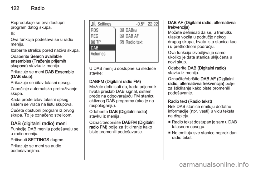 OPEL ANTARA 2015  Uputstvo za rukovanje Infotainment sistemom (in Serbian) 122Radio
Reprodukuje se prvi dostupni
program datog skupa.
Ili:
Ova funkcija podešava se u radio
meniju.
Izaberite strelicu pored naziva skupa.
Odaberite  Search available
ensembles (Traženje prijem