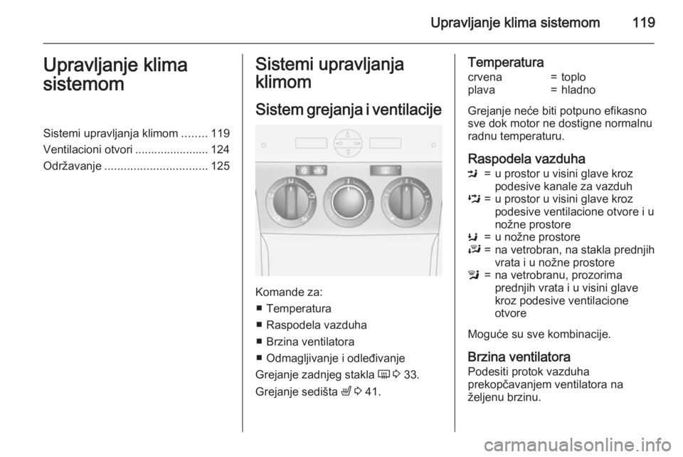 OPEL ANTARA 2015  Uputstvo za upotrebu (in Serbian) Upravljanje klima sistemom119Upravljanje klima
sistemomSistemi upravljanja klimom ........119
Ventilacioni otvori ....................... 124
Održavanje ................................ 125Sistemi up