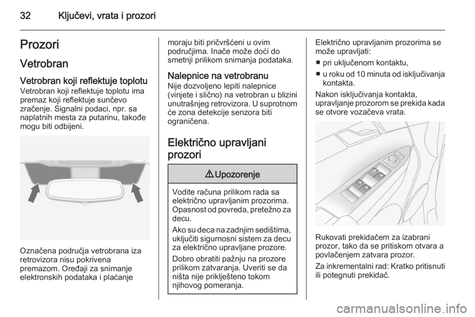 OPEL ANTARA 2015  Uputstvo za upotrebu (in Serbian) 32Ključevi, vrata i prozoriProzoriVetrobran Vetrobran koji reflektuje toplotuVetrobran koji reflektuje toplotu imapremaz koji reflektuje sunčevo
zračenje. Signalni podaci, npr. sa naplatnih mesta z