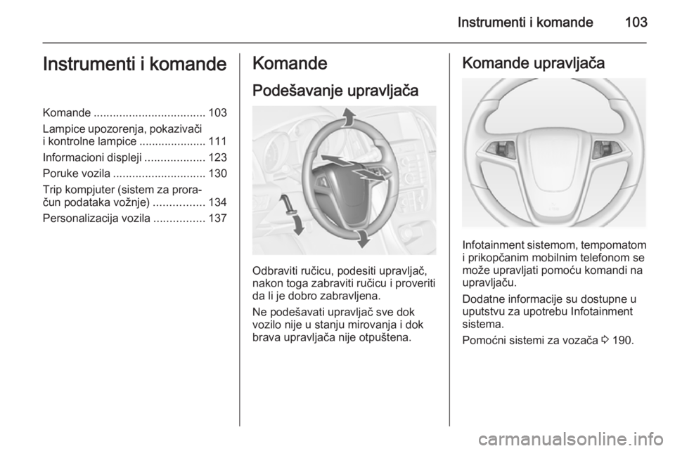 OPEL ASTRA J 2014 Uputstvo za upotrebu (in Serbian) Instrumenti i komande103Instrumenti i komandeKomande................................... 103
Lampice upozorenja, pokazivači
i kontrolne lampice .....................111
Informacioni displeji ......... OPEL ASTRA J 2014 Uputstvo za upotrebu (in Serbian) Instrumenti i komande103Instrumenti i komandeKomande................................... 103
Lampice upozorenja, pokazivači
i kontrolne lampice .....................111
Informacioni displeji .........