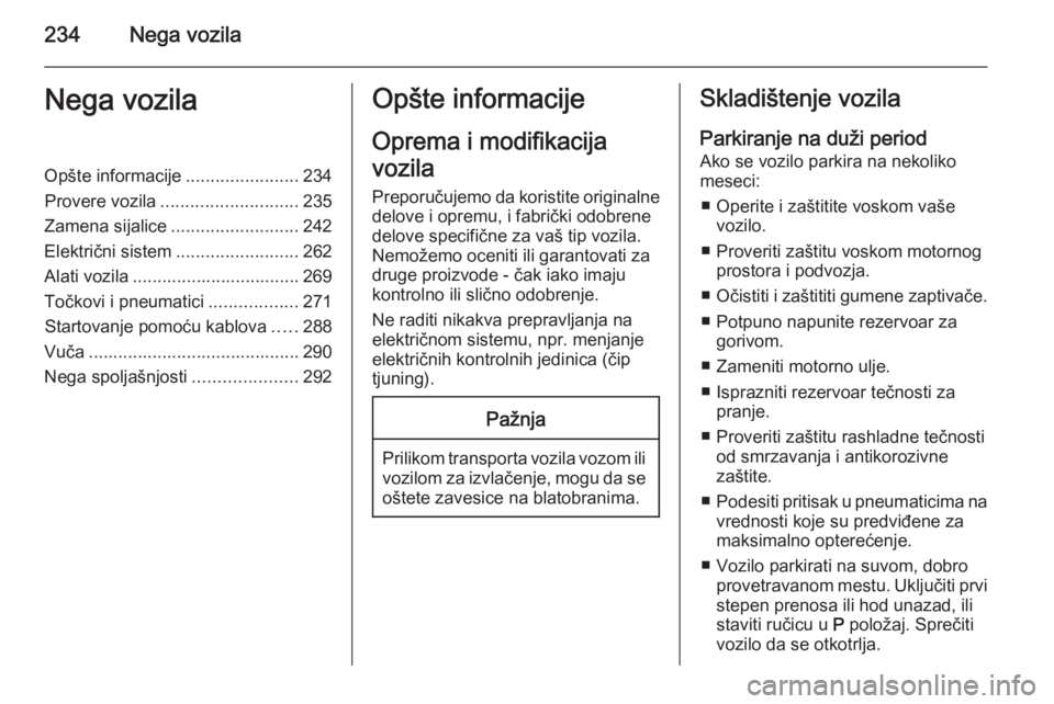 OPEL ASTRA J 2014  Uputstvo za upotrebu (in Serbian) 234Nega vozilaNega vozilaOpšte informacije.......................234
Provere vozila ............................ 235
Zamena sijalice .......................... 242
Električni sistem ................