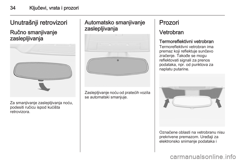 OPEL ASTRA J 2014  Uputstvo za upotrebu (in Serbian) 34Ključevi, vrata i prozoriUnutrašnji retrovizoriRučno smanjivanje
zaslepljivanja
Za smanjivanje zaslepljivanja noću,
podesiti ručicu ispod kućišta
retrovizora.
Automatsko smanjivanje
zasleplji