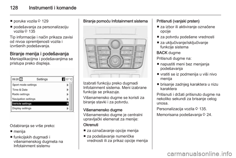OPEL ASTRA J 2015.75  Uputstvo za upotrebu (in Serbian) 128Instrumenti i komande
■ poruke vozila 3 129
■ podešavanja za personalizaciju vozila  3 135
Tip informacije i način prikaza zavisi
od nivoa opremljenosti vozila i
izvršenih podešavanja.
Bira