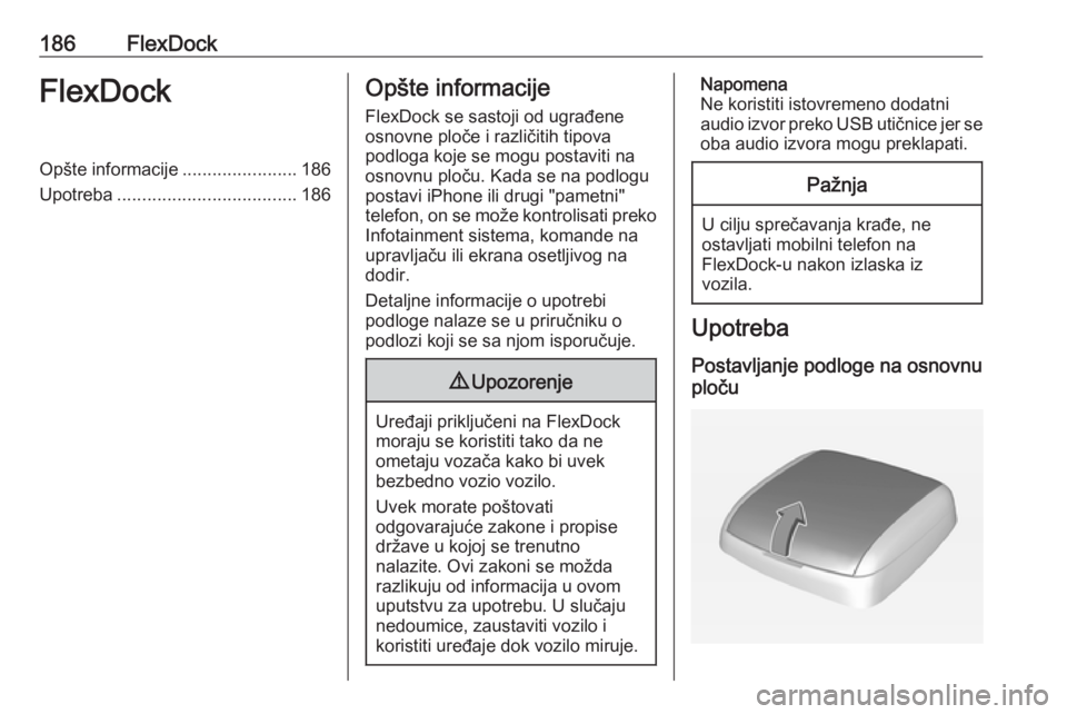 OPEL ASTRA J 2016 Uputstvo za rukovanje Infotainment sistemom (in Serbian) 186FlexDockFlexDockOpšte informacije.......................186
Upotreba .................................... 186Opšte informacije
FlexDock se sastoji od ugrađene
osnovne ploče i različitih tipova OPEL ASTRA J 2016 Uputstvo za rukovanje Infotainment sistemom (in Serbian) 186FlexDockFlexDockOpšte informacije.......................186
Upotreba .................................... 186Opšte informacije
FlexDock se sastoji od ugrađene
osnovne ploče i različitih tipova