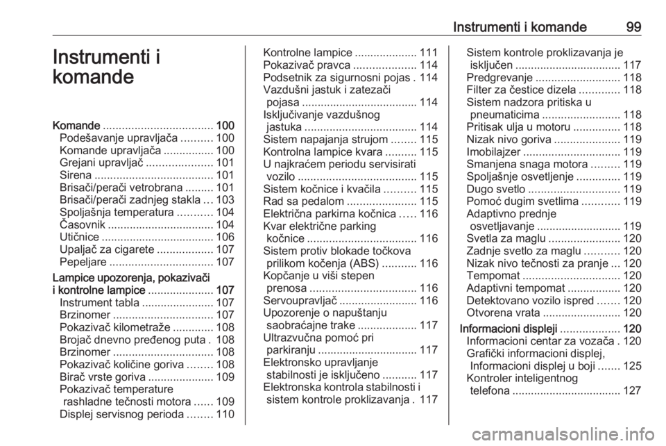OPEL ASTRA J 2016  Uputstvo za upotrebu (in Serbian) Instrumenti i komande99Instrumenti i
komandeKomande ................................... 100
Podešavanje upravljača ..........100
Komande upravljača ................100
Grejani upravljač ..........
