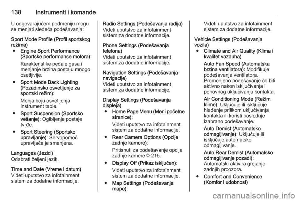 OPEL ASTRA J 2016  Uputstvo za upotrebu (in Serbian) 138Instrumenti i komandeU odgovarajućem podmeniju mogu
se menjati sledeća podešavanja:
Sport Mode Profile (Profil sportskog
režima)
● Engine Sport Performance
(Sportske performanse motora) :
Kar