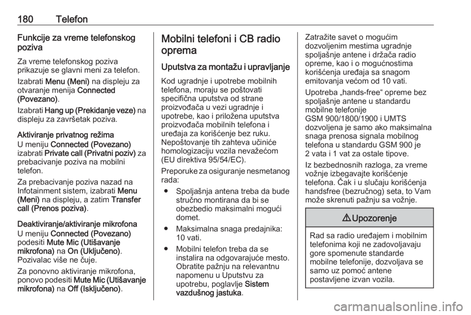 OPEL ASTRA J 2016.5 Uputstvo za rukovanje Infotainment sistemom (in Serbian) 180TelefonFunkcije za vreme telefonskog
poziva
Za vreme telefonskog poziva
prikazuje se glavni meni za telefon.
Izabrati Menu (Meni) na displeju za
otvaranje menija Connected
(Povezano) .
Izabrati OPEL ASTRA J 2016.5 Uputstvo za rukovanje Infotainment sistemom (in Serbian) 180TelefonFunkcije za vreme telefonskog
poziva
Za vreme telefonskog poziva
prikazuje se glavni meni za telefon.
Izabrati Menu (Meni) na displeju za
otvaranje menija Connected
(Povezano) .
Izabrati