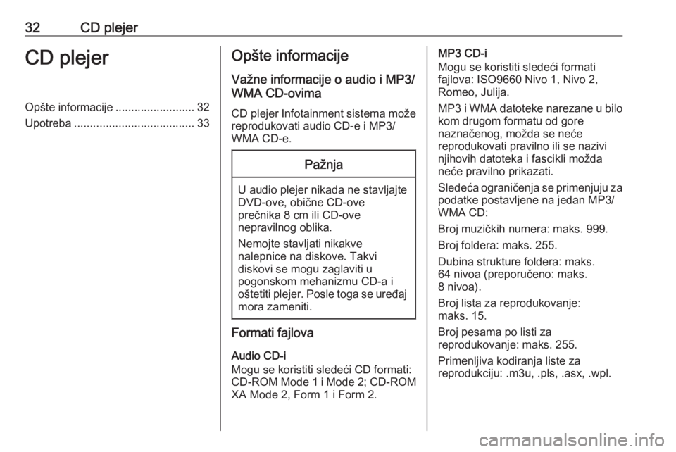 OPEL ASTRA J 2016.5 Uputstvo za rukovanje Infotainment sistemom (in Serbian) 32CD plejerCD plejerOpšte informacije.........................32
Upotreba ...................................... 33Opšte informacije
Važne informacije o audio i MP3/
WMA CD-ovima
CD plejer Infotain OPEL ASTRA J 2016.5 Uputstvo za rukovanje Infotainment sistemom (in Serbian) 32CD plejerCD plejerOpšte informacije.........................32
Upotreba ...................................... 33Opšte informacije
Važne informacije o audio i MP3/
WMA CD-ovima
CD plejer Infotain