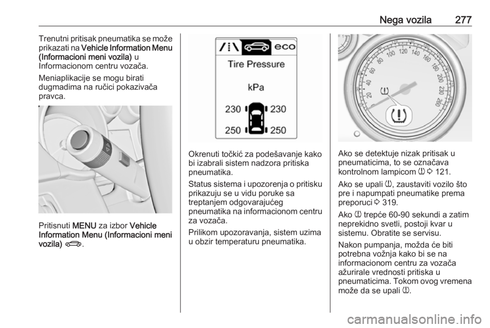 OPEL ASTRA J 2016.5 Uputstvo za upotrebu (in Serbian) Nega vozila277Trenutni pritisak pneumatika se može
prikazati na Vehicle Information Menu
(Informacioni meni vozila) u
Informacionom centru vozača.
Meniaplikacije se mogu birati
dugmadima na ručic OPEL ASTRA J 2016.5 Uputstvo za upotrebu (in Serbian) Nega vozila277Trenutni pritisak pneumatika se može
prikazati na Vehicle Information Menu
(Informacioni meni vozila) u
Informacionom centru vozača.
Meniaplikacije se mogu birati
dugmadima na ručic
