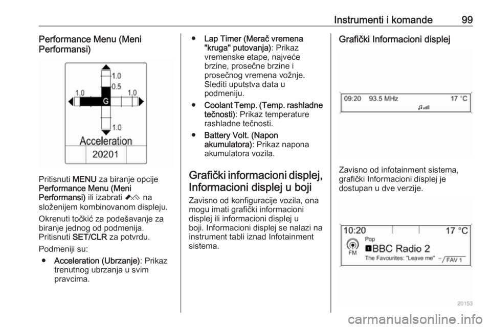 OPEL ASTRA J 2017  Uputstvo za upotrebu (in Serbian) Instrumenti i komande99Performance Menu (Meni
Performansi)
Pritisnuti  MENU za biranje opcije
Performance Menu (Meni
Performansi)  ili izabrati C na
složenijem kombinovanom displeju.
Okrenuti točki�